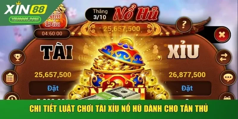Chi tiết luật chơi Tài Xỉu Nổ Hũ dành cho tân thủ