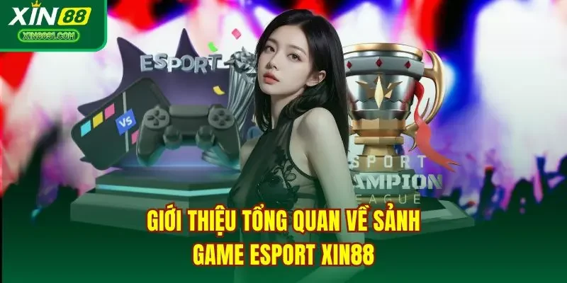 Giới thiệu tổng quan về sảnh game Esport XIN88