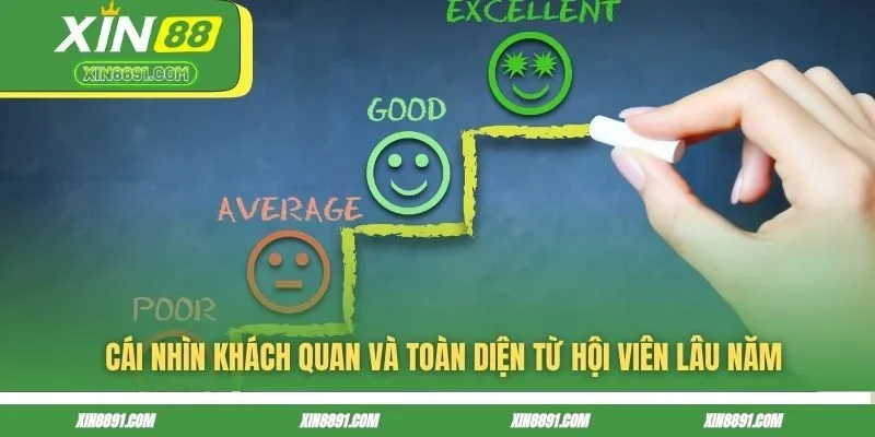 Cái nhìn khách quan và toàn diện từ hội viên lâu năm