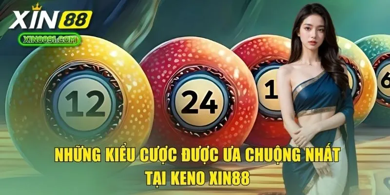 Những kiểu cược được ưa chuộng nhất tại Keno XIN88